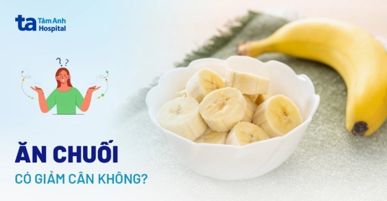Ăn chuối có giúp giảm cân không? Hướng dẫn chi tiết