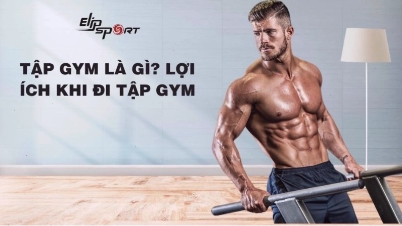 Ảnh minh họa: Tập gym là gì? Lợi ích và những điều cần chuẩn bị khi đi tập gym