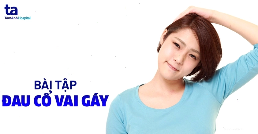 Bài tập đau cổ vai gáy tại nhà giúp giảm nhức mỏi hiệu quả