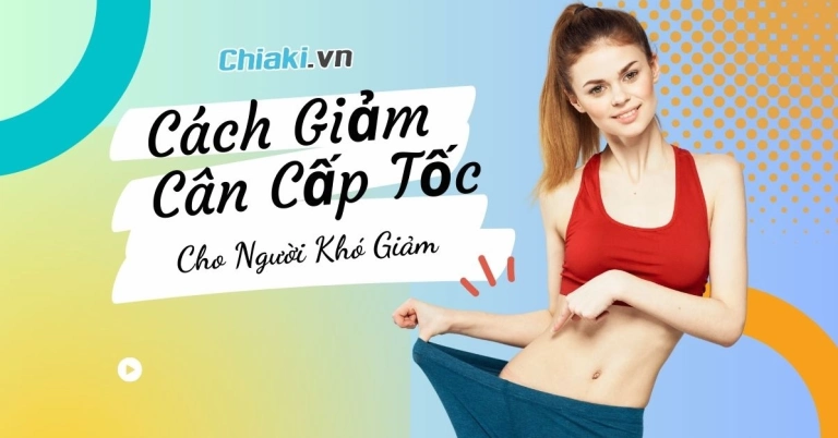 Bí quyết giảm cân cấp tốc cho người khó giảm hiệu quả