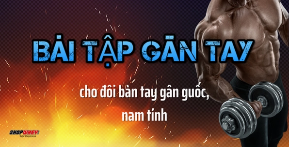 Bí quyết sở hữu đôi tay gân guốc: Bài tập hiệu quả cho nam