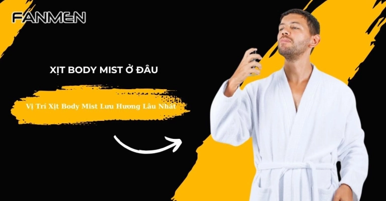 Body Mist Nên Xịt Ở Đâu Để Lưu Hương Lâu Nhất?