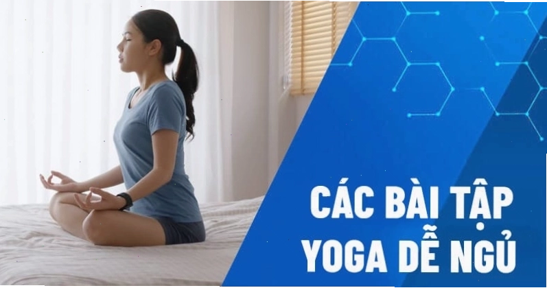 Các bài tập yoga giúp thư giãn tâm trí và ngủ ngon hơn