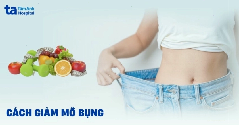 Cách giảm mỡ bụng hiệu quả với chế độ ăn uống khoa học