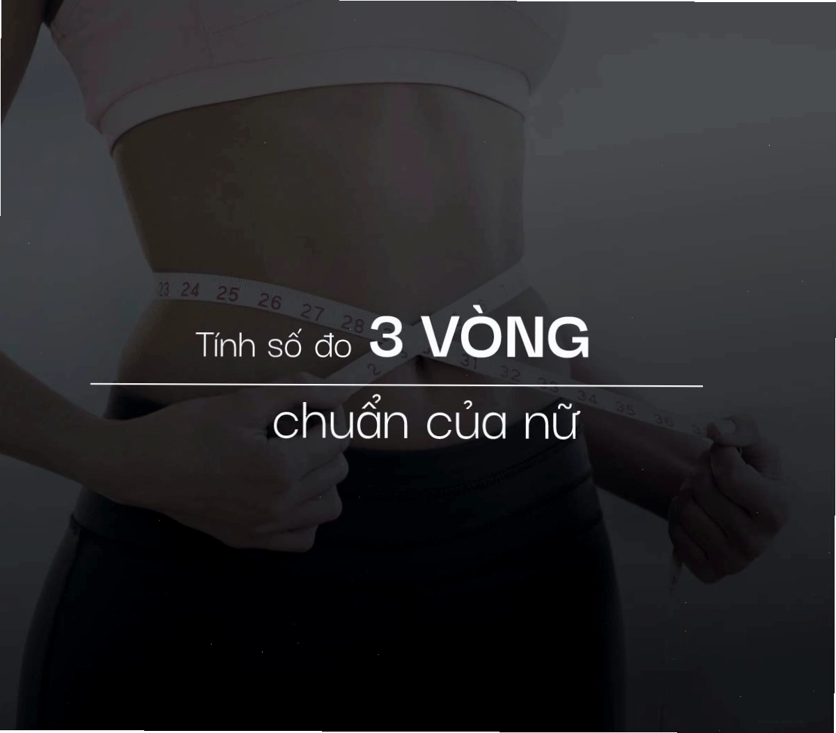 Cách tính số đo 3 vòng chuẩn của nữ theo chiều cao cân nặng