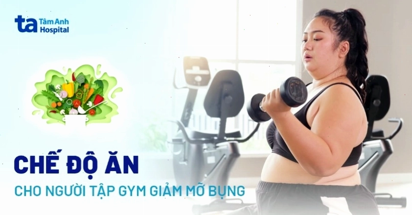 Chế độ ăn cho người tập gym giảm mỡ bụng cần cân bằng các nhóm chất thiết yếu