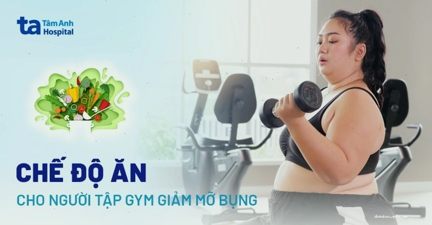 Chế độ ăn cho người tập gym giảm mỡ bụng hiệu quả với các thực phẩm tươi ngon