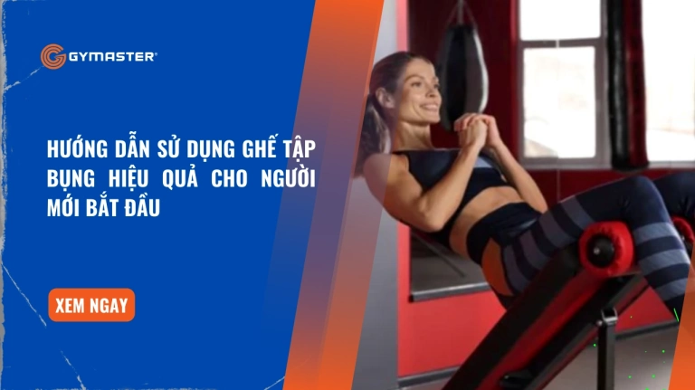 Ghế Tập Cơ Bụng: Hướng Dẫn Chọn Mua và Lợi Ích Toàn Diện Năm 2026