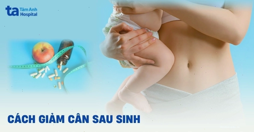 Giảm cân sau sinh hiệu quả cho mẹ
