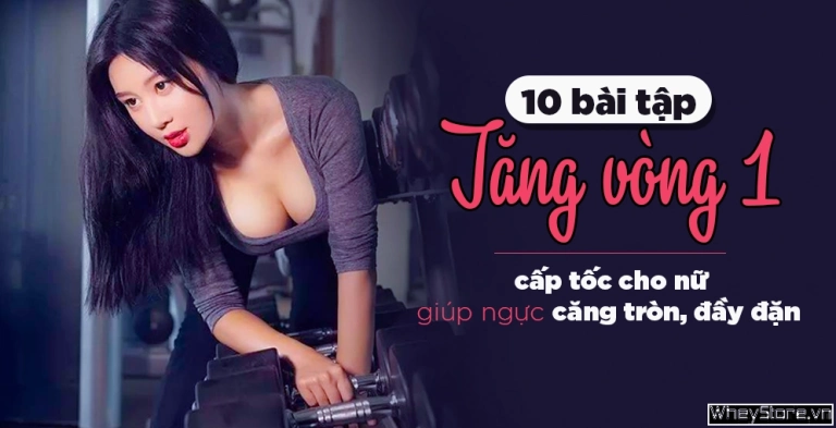 Khám phá 11 bài tập tăng vòng 1 hiệu quả, giúp ngực săn chắc tự nhiên