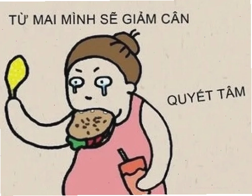 Loạt 34 Meme Giảm Cân Hài Hước cho hội "ngày mai quyết tâm giảm cân"