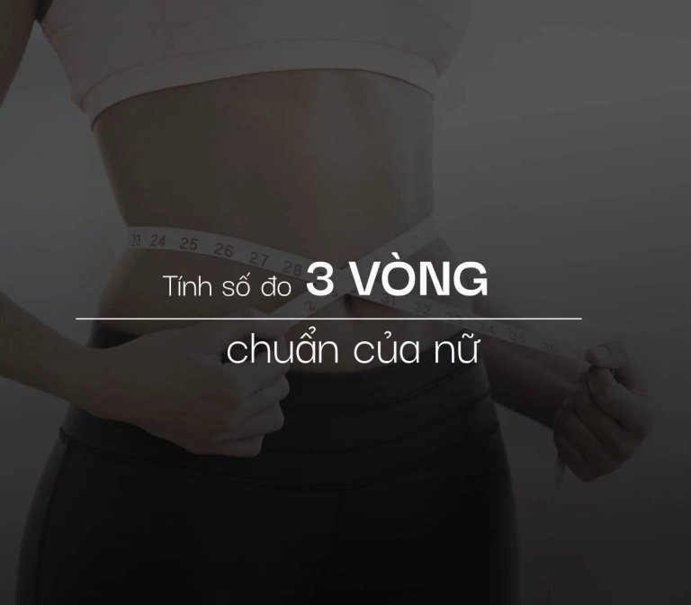Số đo 3 vòng chuẩn của nữ 1m63: Công thức tính và tiêu chuẩn lý tưởng