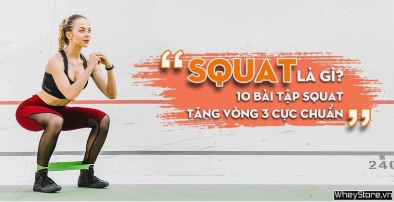 Squat là gì? 10 bài tập squat tăng vòng 3 cực chuẩn
