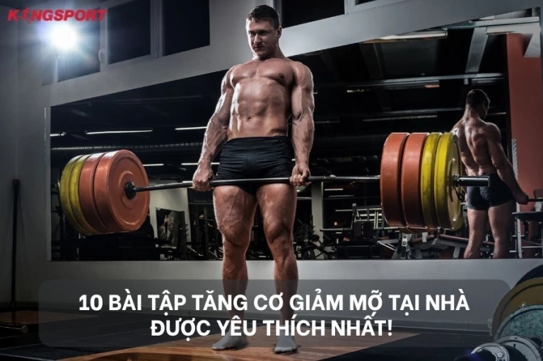 Tăng Cơ Giảm Mỡ Hiệu Quả: 6 Bài Tập Tối Ưu Tại Nhà