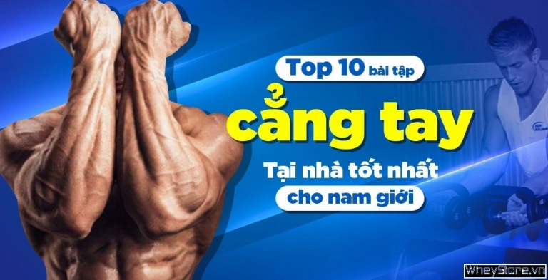 Tập Cẳng Tay Tại Nhà: Hướng Dẫn Bài Tập To, Khỏe Toàn Diện Cho Nam 2026
