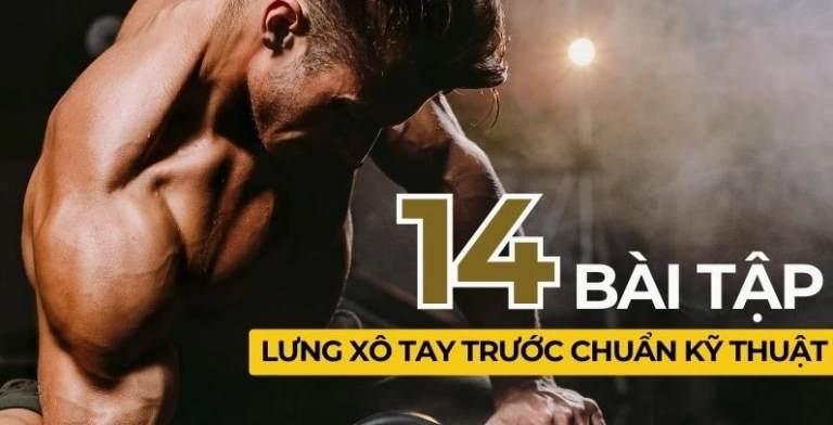 Tập Lưng Xô Tay Trước Với Tạ Đơn: 14 Bài Tập Chuẩn Kỹ Thuật Cho Thân Trên Vạm Vỡ