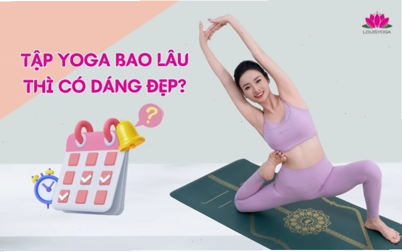Tập Yoga bao lâu thì có dáng đẹp