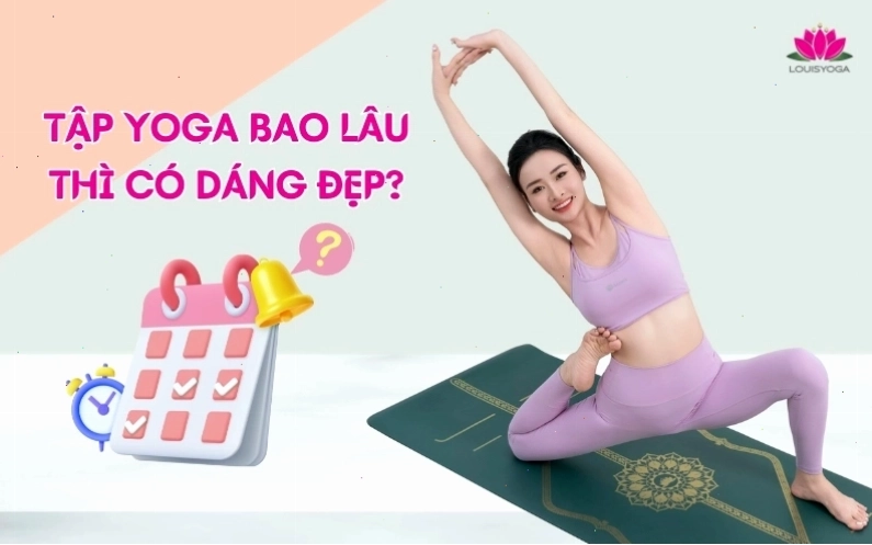 Tập Yoga bao lâu thì có dáng đẹp