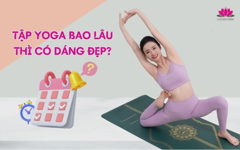 Tập Yoga bao lâu thì có dáng đẹp?