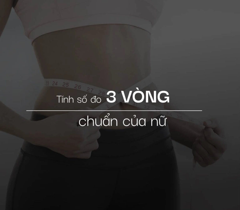 Tiêu chuẩn số đo 3 vòng nữ chuẩn theo chiều cao và cân nặng 2026