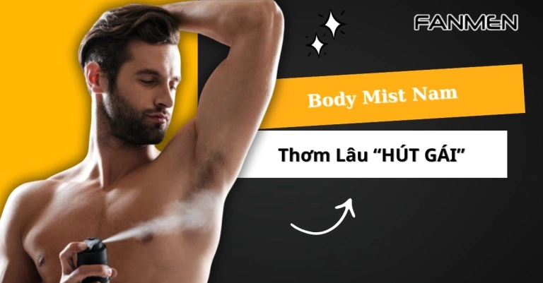 Top 10 Body Mist Nam Thơm Lâu, Cuốn Hút Nhất 2026